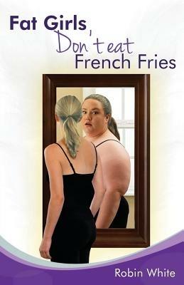 fat girls don't eat french fries - Robin White - cover