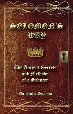 Solomon's Way; The Ancient Secrets and Methods of a Seducer - Christopher Solomon - cover