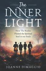 The Inner Light: How The Beatles Planted the Spiritual Seed in our Souls