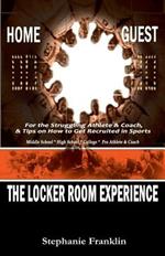 The Locker Room Experience: For the Struggling Athlete & Coach, & Tips on How to Get Recruited in Sports