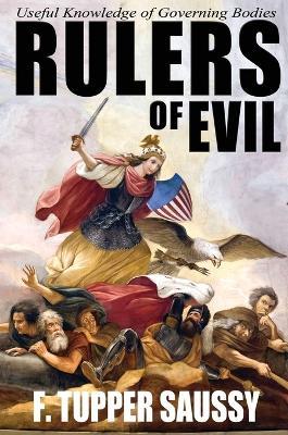 Rulers of Evil - Useful Knowledge of Governing Bodies - F Tupper Saussy - cover