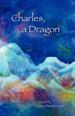 Charles, A Dragon - Gary L Henderson - cover