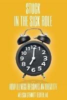 STUCK In the Sick Role: How Illness Becomes an Identity