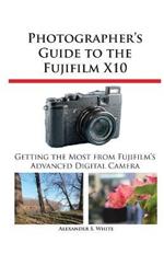 Photographer's Guide to the Fujifilm X10