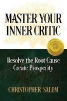 Master Your Inner Critic: Resolve the Root Cause Create Prosperity - Christopher Salem - cover
