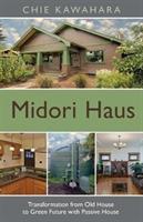 Midori Haus: Transformation from Old House to Green Future with Passive House - Chie Kawahara - cover
