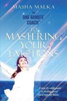 The One Minute Coach to Mastering Your Emotions: A step-by-step guide to feeling happy on a regular basis - Masha Malka - cover