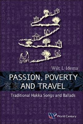 Passion, Poverty And Travel: Traditional Hakka Songs And Ballads - Wilt Lukas Idema - cover