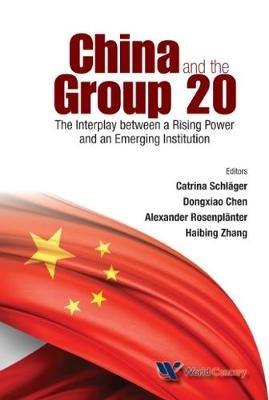China And The Group 20: The Interplay Between A Rising Power And An Emerging Institution - cover