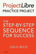 ProjectLibre Practice Project: The Step-by-Step Sequence for Success
