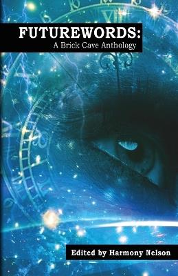 Futurewords: A Brick Cave Anthology - Sharon a Skinner,J a Giunta,Scott Woods - cover