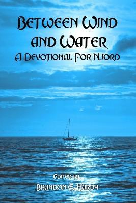 Between Wind And Water: A Devotional For Njord - Brandon Hardy - cover