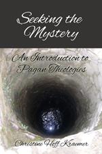 Seeking the Mystery: An Introduction to Pagan Theologies