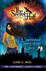 The Secret Half: A Supernatural Coming of Age Story