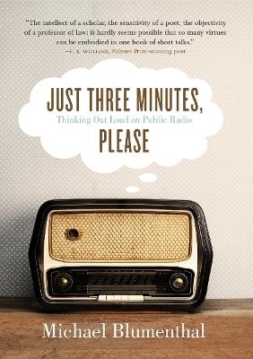 Just Three Minutes, Please: Thinking Out Loud on Public Radio - Michael Blumenthal - cover