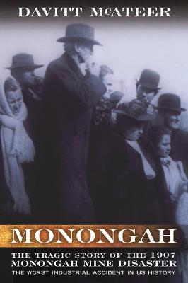 Monongah: The Tragic Story of the 1907 Monongah Mine Disaster - Davitt McAteer - cover