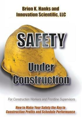 Safety Under Construction: For Frontline Supervisors and Construction Workers - Scott Burr,Brion K Hanks,Dayna Hubenthal - cover