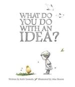 WHAT DO YOU DO WITH AN IDEA?
