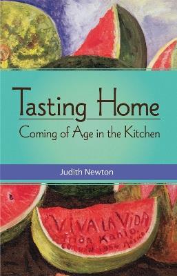 Tasting Home: Coming of Age in the Kitchen - Judith Newton - cover