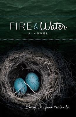 Fire & Water: A Suspense-filled Story of Art, Love, Passion, and Madness - Betsy Graziani Fasbinder - cover