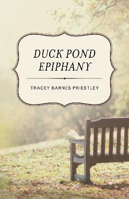 Duck Pond Epiphany: A Novel - Tracey Barnes Priestley - cover