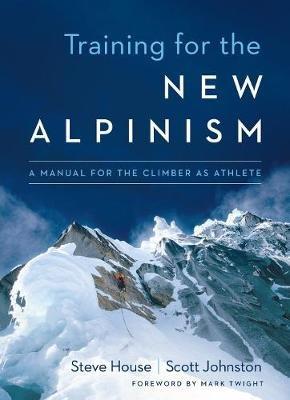 Training for the New Alpinism: A Manual for the Climber as Athlete - Steve House,Scott Johnston - cover