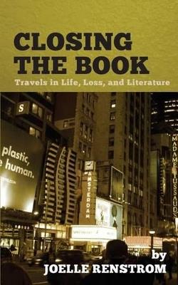 Closing the Book: Travels in Life, Loss, and Literature - Joelle Renstrom - cover