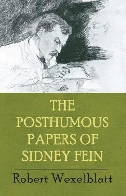 The Posthumous Papers of Sidney Fein - Robert Wexelblatt - cover