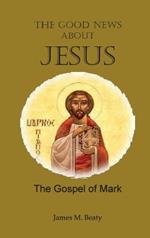 The Good News about Jesus: The Gospel of Mark