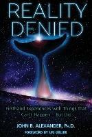 Reality Denied: Firsthand Experiences with Things that Can't Happen - But Did