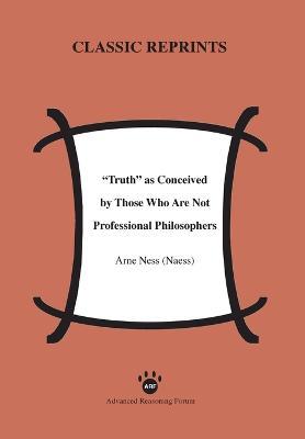 Truth as Conceived by Those Who Are Not Professional Philosophers - Arne Ness (Naess) - cover
