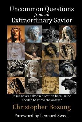 Uncommon Questions from an Extraordinary Savior - Christopher Bozung - cover