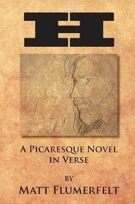H: A Picaresque Novel in Verse - Matt Flumerfelt - cover