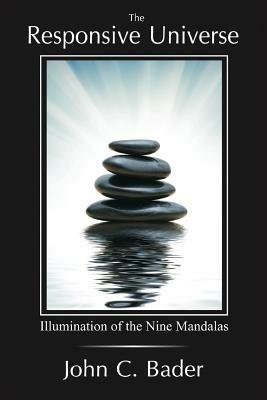The Responsive Universe: Illumination of the Nine Mandalas - John C Bader - cover