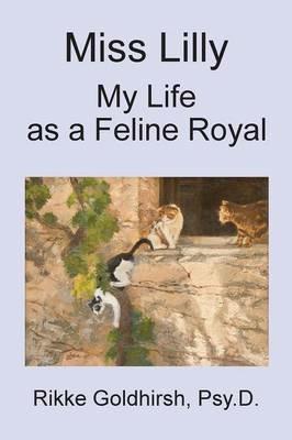 Miss Lilly: My Life as a Feline Royal - Rikke Goldhirsh - cover
