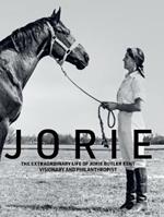 Jorie: The Extraordinary Life of Jorie Butler Kent, Visionary and Philanthropist