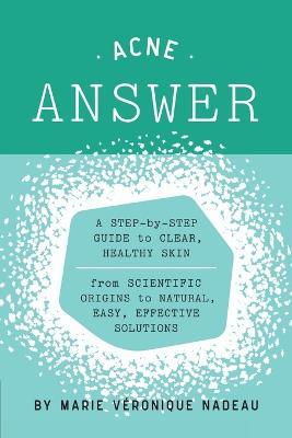 The Acne Answer - Marie-Veronique Nadeau - cover