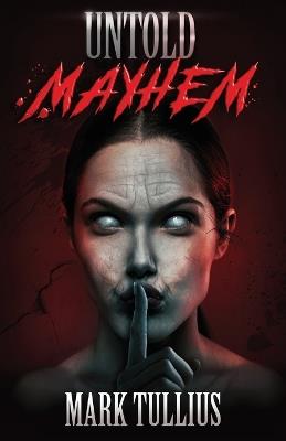 Untold Mayhem: An Assortment of Violence - Mark Tullius - cover