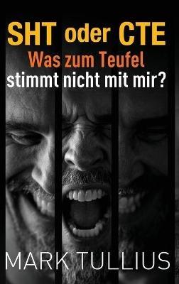 SHT oder CTE: Was zum Teufel stimmt nicht mit mir? - Mark Tullius - cover