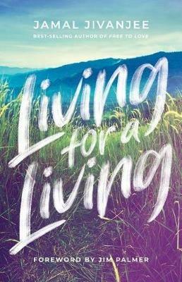 Living for a Living: Moving from a Mindset of Survival to an Economy of Love - Jamal Jivanjee - cover