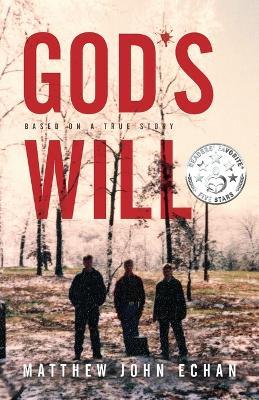 God*s Will: Based on a True Story - Matthew John Echan - cover