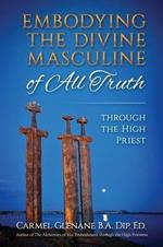 Embodying the Divine Masculine of All Truth through The High Priest