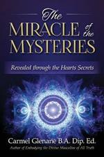 The Miracle of the Mysteries: Revealed through the Hearts Secrets