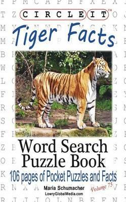 Circle It, Tiger Facts, Word Search, Puzzle Book - Lowry Global Media LLC,Maria Schumacher - cover