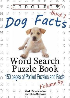 Circle It, Dog Facts, Book 1, Pocket Size, Word Search, Puzzle Book - Lowry Global Media LLC,Mark Schumacher - cover