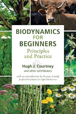 Biodynamics for Beginners: Principles and Practice - Hugh J. Courtney - cover
