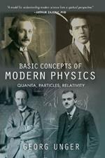 Basic Concepts of Modern Physics: Quanta, Particles, Relativity
