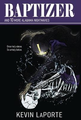 Baptizer and 10 More Alabama Nightmares - Kevin Laporte - cover