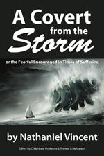 A Covert from the Storm, or the Fearful Encouraged in Times of Suffering