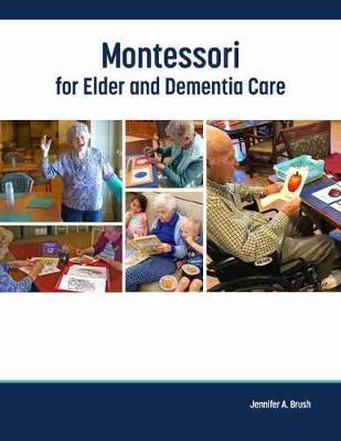 Montessori for Elder and Dementia Care - Jennifer A. Brush - cover
